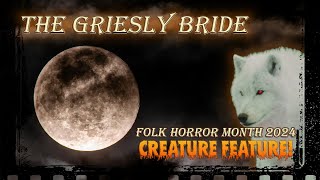 THE GRIESLY BRIDE - CREATURE FEATURE! - Folk Horror Month 2024