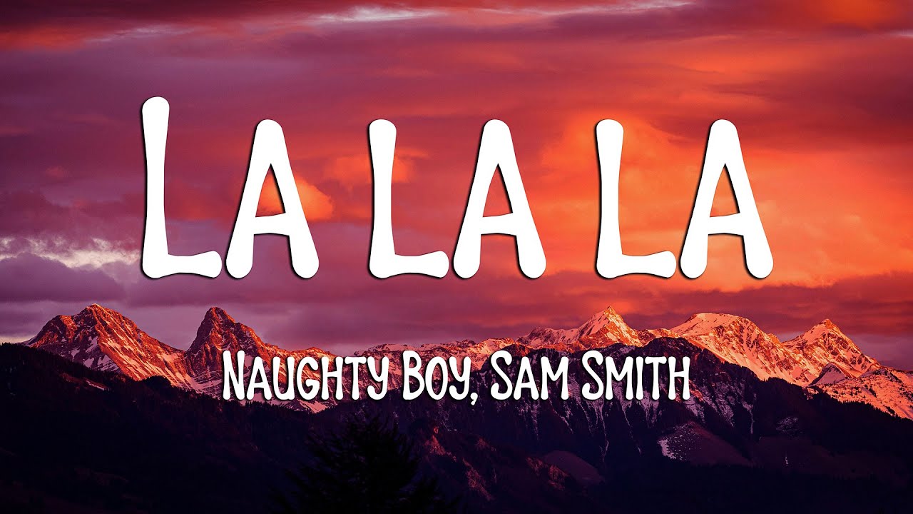 Naughty Boy - La la la ft. Sam Smith (Lyrics)