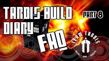 TARDIS Build Diary - FAQ 3