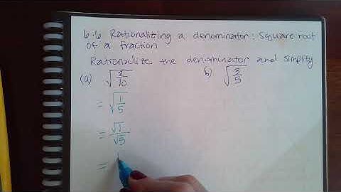 6.6 Rationalizing a denominator Square root of a fraction