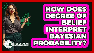How Does Degree Of Belief Interpret Bayesian Probability?