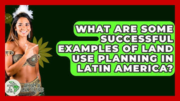 What Are Some Successful Examples Of Land Use Planning In Latin America? - History Of Latin Cultures