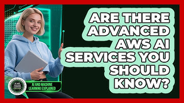 Are There Advanced AWS AI Services You Should Know? - AI and Machine Learning Explained