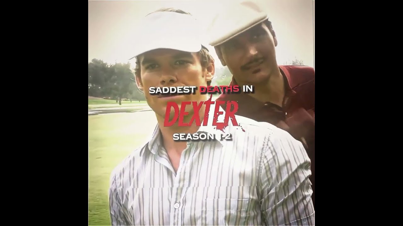 Saddest Deaths In Dexter 1 2 Only 