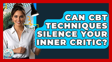 Can CBT Techniques Silence Your Inner Critic? - CBT Toolkit
