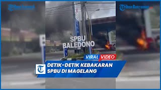 Detik detik Kebakaran SPBU Baledono Salam Magelang