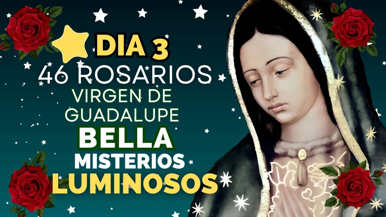DIA 3 ⭐ ESTRELLA BELLA 🌹46 ROSARIOS🌹 A LA VIRGEN DE GUADALUPE ⭐MISTERIOS LUMINOSOS
