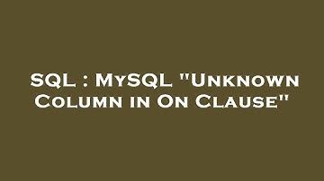 SQL : MySQL "Unknown Column in On Clause"