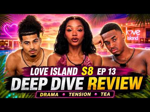 Love Island S8 Ep 13 Deep Dive Review | Drama, Tension & Tea!