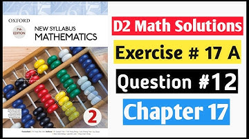 Exercise 17a Question no 12 D2 Math New Syllabus | Book 2 Chapter 17 | Oxford Syllabus