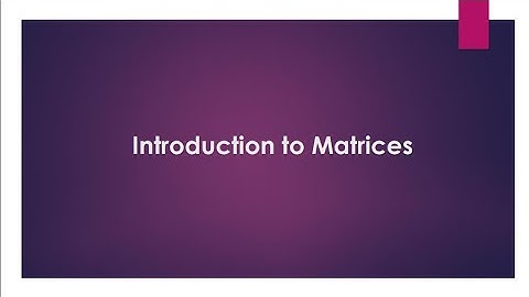 Introduction to Matrices, their types and basic operations (Part 1)