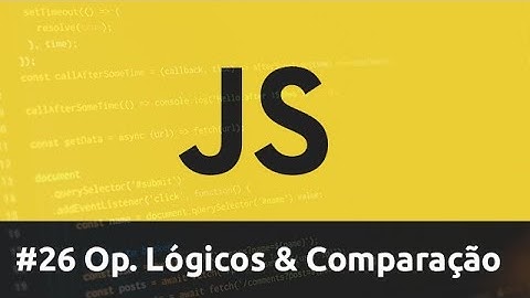 Curso de Javascript - #26 Operadores Lógicos, Comparação e Ternário