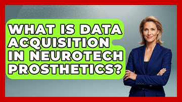 What Is Data Acquisition In Neurotech Prosthetics? - Neurotech Insight Pro