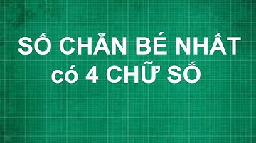 Cách tìm số chẵn bé nhất có 4 chữ số | toán lớp 1, 2, 3, 4, 5
