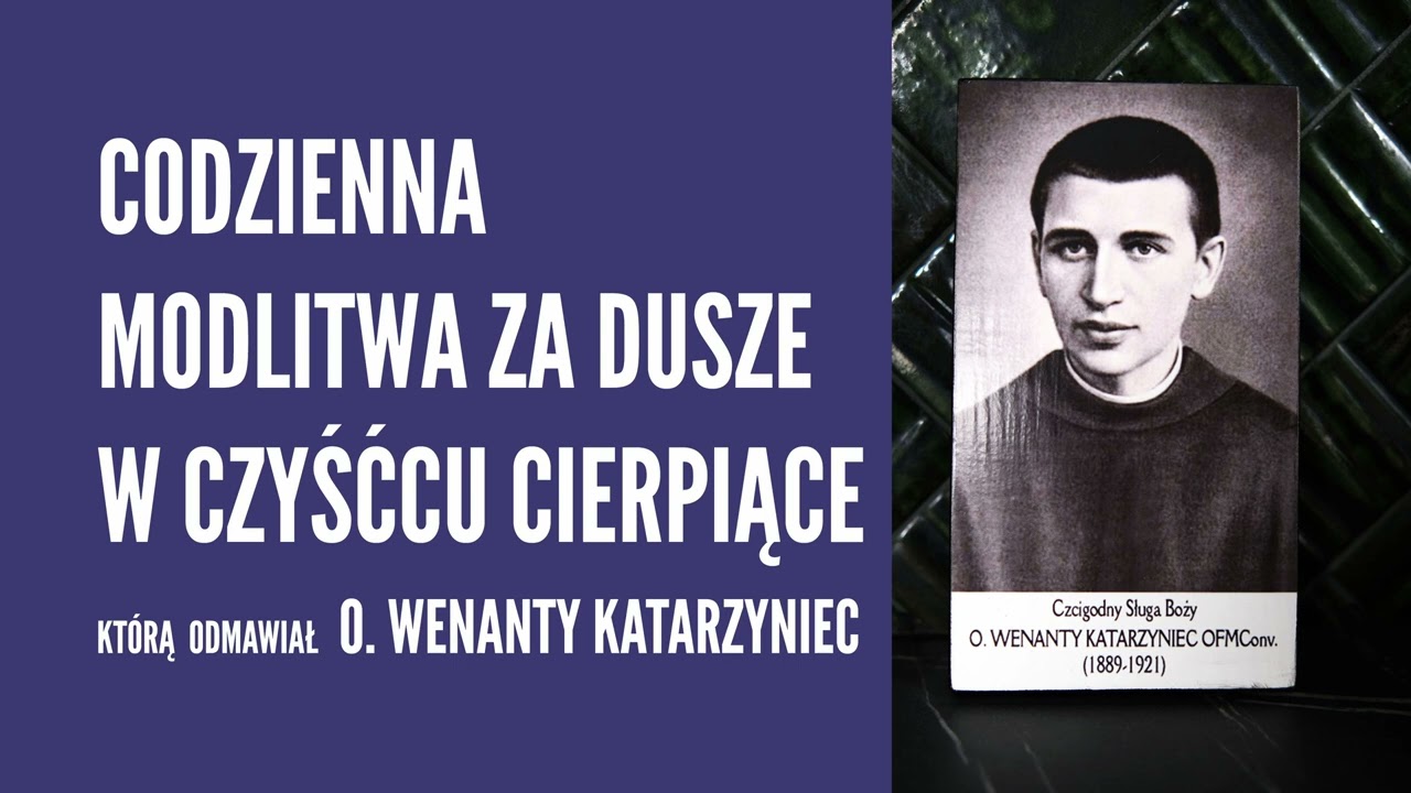 Codzienna modlitwa za dusze w czyśćcu cierpiące 👉 odmawiał o. Wenanty Katarzyniec
