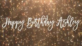Happy Birthday Ashley  (60 Minute Loop) Gold Sparkles