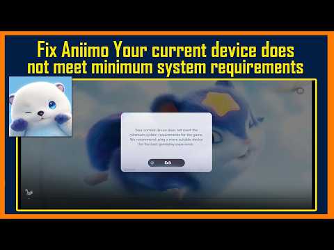 Fix Aniimo Your current device does not meet minimum system requirements for the game
