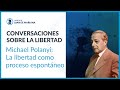 La libertad según Michael Polanyi - Eduardo Fernández