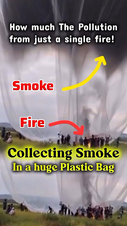 Smoke captured in a huge plastic bag