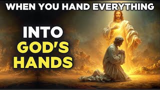 What Happens When You Truly Hand Everything Into Gods Hands