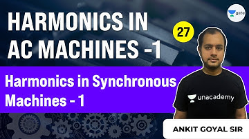 Harmonics in Synchronous Machines - 1 | Lec 27 | Harmonics in AC Machines - 1 | Ankit Goyal