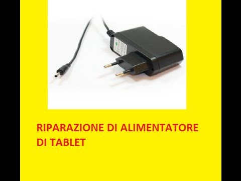 TUTORIAL RIPARAZIONE DI ALIMENTATORE PER TABLET