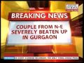 Gurgaon: N.E. Couple beaten severely