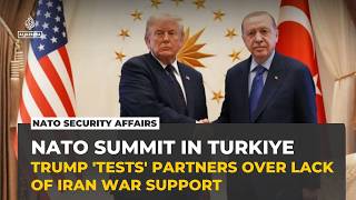 Trump says he ‘tested’ NATO allies over Iran support ahead of Ankara summit