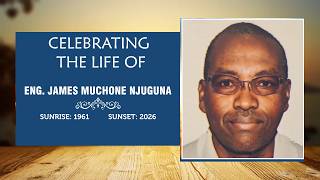 CEREBRATING A LIFE WELL LIVED OF ENG. JAMES MUCHONE NJUGUNA
