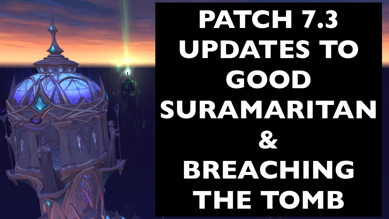 Patch 7 3 Updates To Good Suramaritan Breaching The Tomb WoW Patch 7 3 Updates To Good Suramaritan Breaching The Tomb WoW