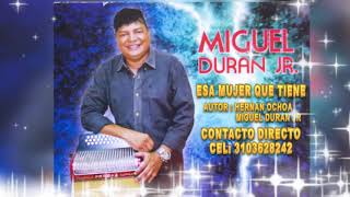 ESA MUJER QUE TIENE  MIGUEL DURAN JR