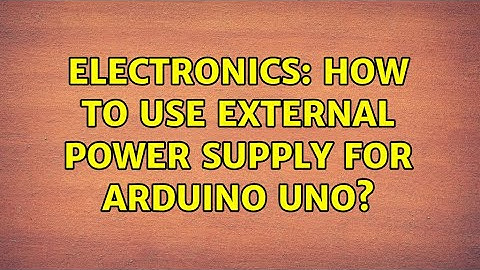 Electronics: How to use external power supply for Arduino Uno? (4 Solutions!!)