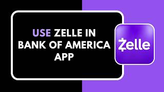 How to Use Zelle in Bank of America App