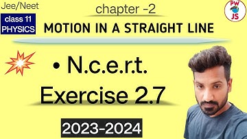 2.7 ncert physics class 11 chapter 2 | ncert exercise 2 Q 2.7 solution class 11 physics | 2023-24