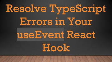Resolve TypeScript Errors in Your useEvent React Hook