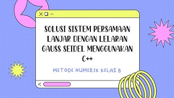 Solusi Sistem Persamaan Lanjar dengan Metode Lelaran Gauss Seidel Menggunakan C++
