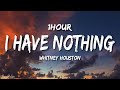 Whitney Houston I Have Nothing Lyrics 1HOUR mp3