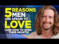 5 Reasons Men are Afraid to Love You (and how to open his heart)