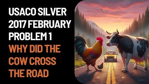 USACO Silver 2017 February: Why Did the Cow Cross the Road