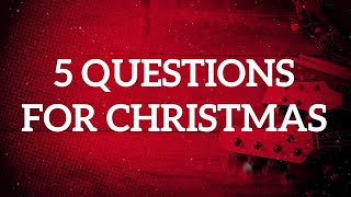 5 Questions for Christmas