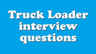 Truck Loader interview questions