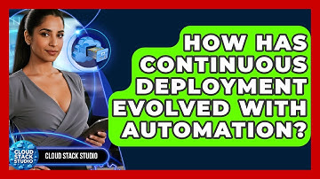 How Has Continuous Deployment Evolved With Automation? - Cloud Stack Studio