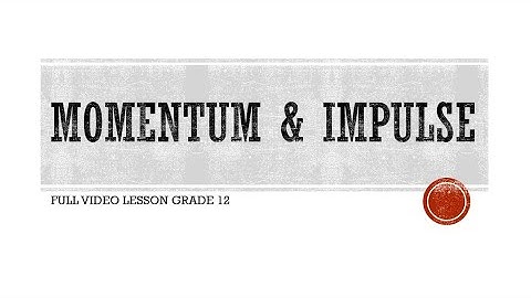 MOMENTUM & IMPULSE GRADE 12 [FULL LESSON VIDEO]