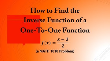 How to Find the  Inverse Function of a  One-To-One Function (a MATH 1010 Problem)
