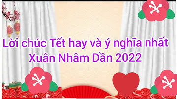 Lời chúc Tết hay và ý nghĩa nhất xuân Nhâm Dần 2022 - Lời chúc hay nhất
