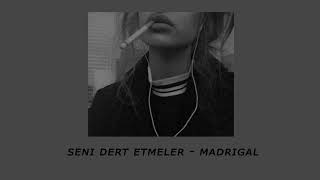 Madrigal - Seni Dert Etmeler (slowed+reverb)