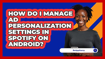 How do I manage ad personalization settings in Spotify on Android? - Be App Savvy