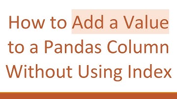 How to Add a Value to a Pandas Column Without Using Index