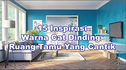 15 Inspirasi Warna Cat Dinding Ruang Tamu Yang Cantik