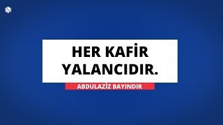 Her Kafir Yalancıdır. | Abdulaziz BAYINDIR